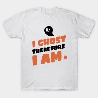 I ghost therefore I am. T-Shirt